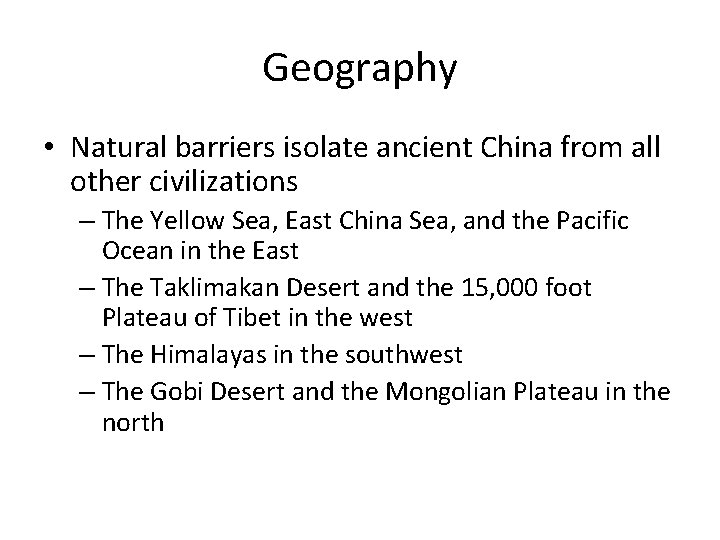 Geography • Natural barriers isolate ancient China from all other civilizations – The Yellow