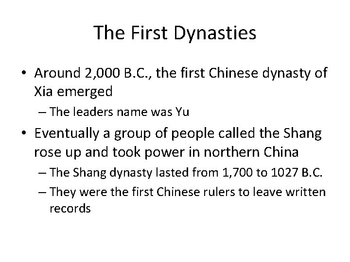 The First Dynasties • Around 2, 000 B. C. , the first Chinese dynasty