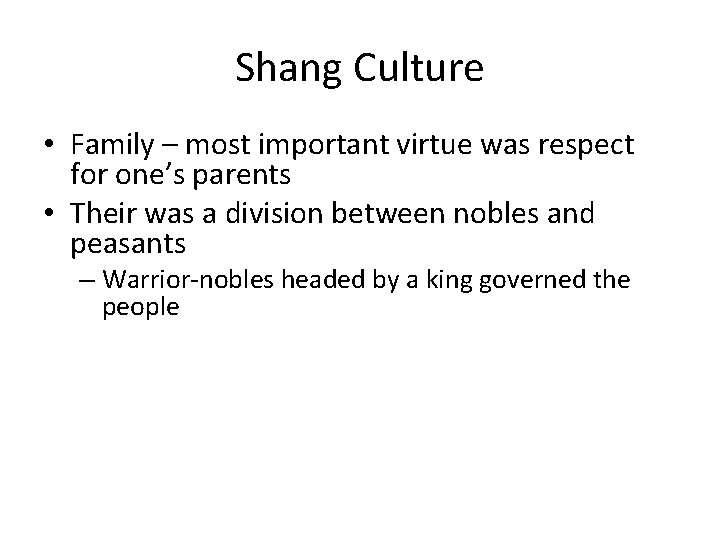 Shang Culture • Family – most important virtue was respect for one’s parents •