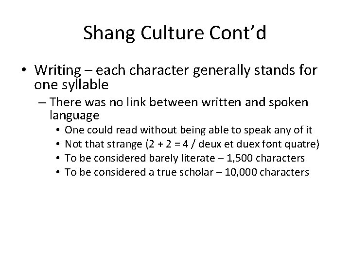Shang Culture Cont’d • Writing – each character generally stands for one syllable –