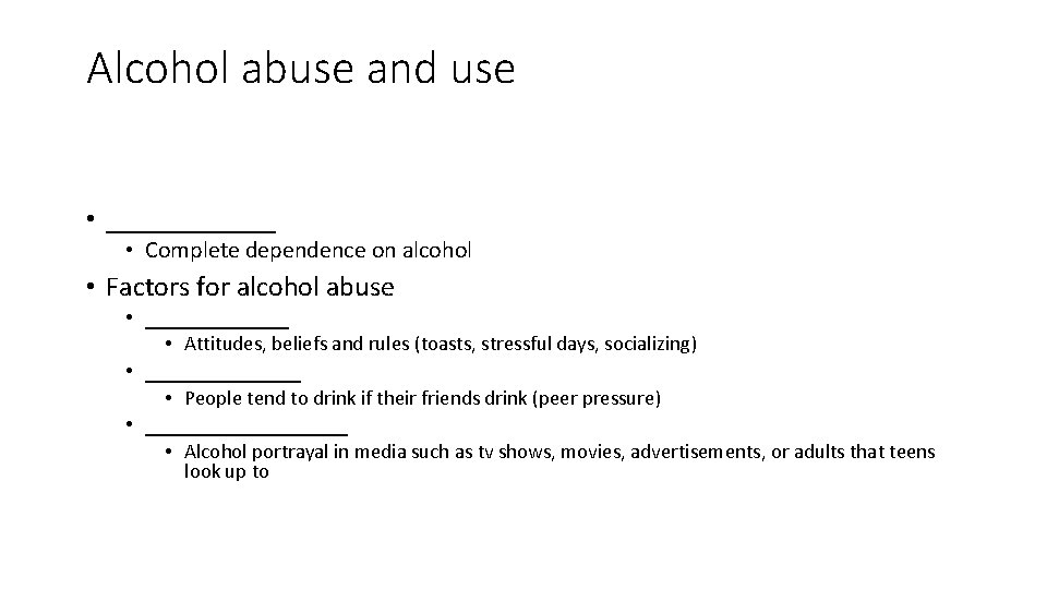 Alcohol abuse and use • ______ • Complete dependence on alcohol • Factors for Alcohol abuse and use • ______ • Complete dependence on alcohol • Factors for
