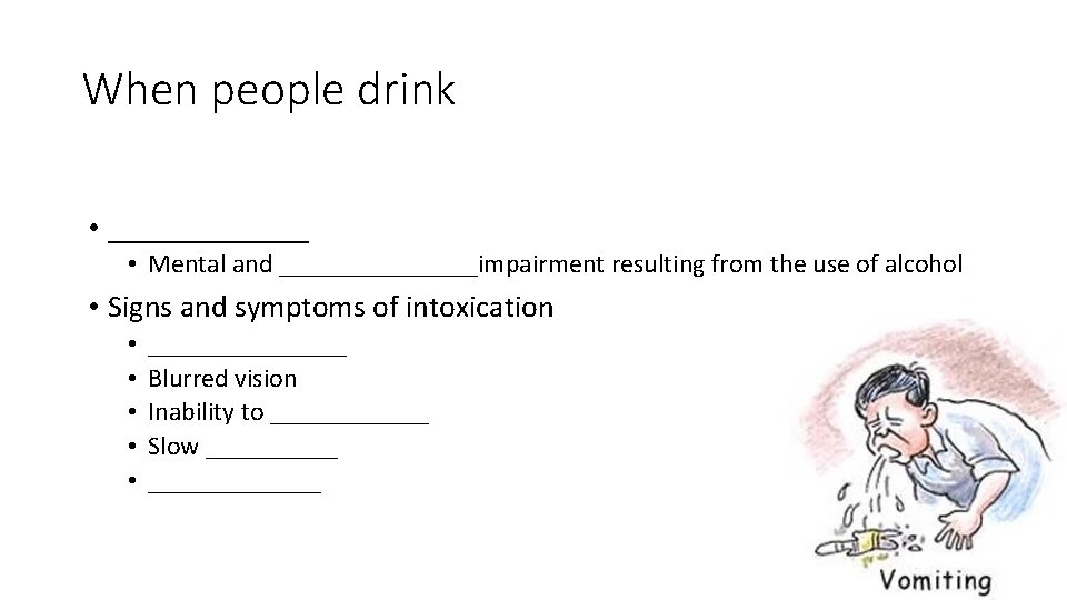 When people drink • _______ • Mental and ________impairment resulting from the use of