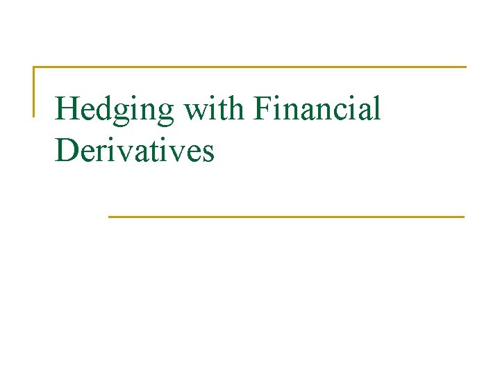 Hedging with Financial Derivatives 