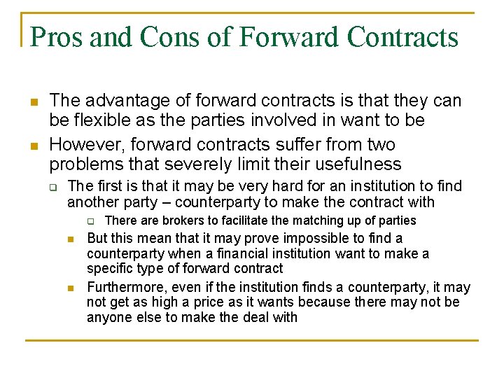 Pros and Cons of Forward Contracts n n The advantage of forward contracts is
