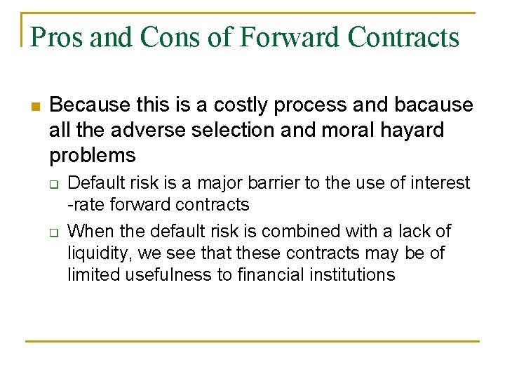 Pros and Cons of Forward Contracts n Because this is a costly process and