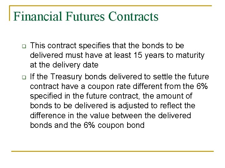 Financial Futures Contracts q q This contract specifies that the bonds to be delivered