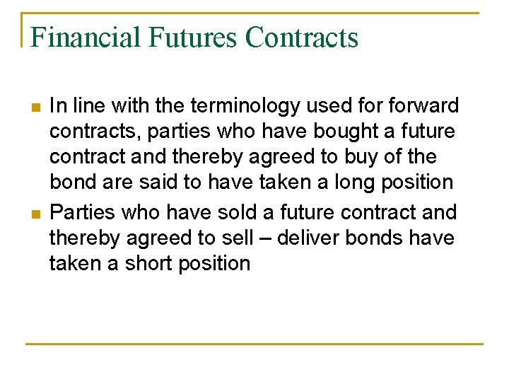 Financial Futures Contracts n n In line with the terminology used forward contracts, parties