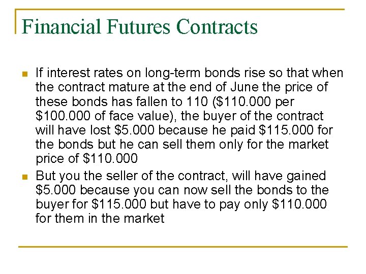 Financial Futures Contracts n n If interest rates on long-term bonds rise so that