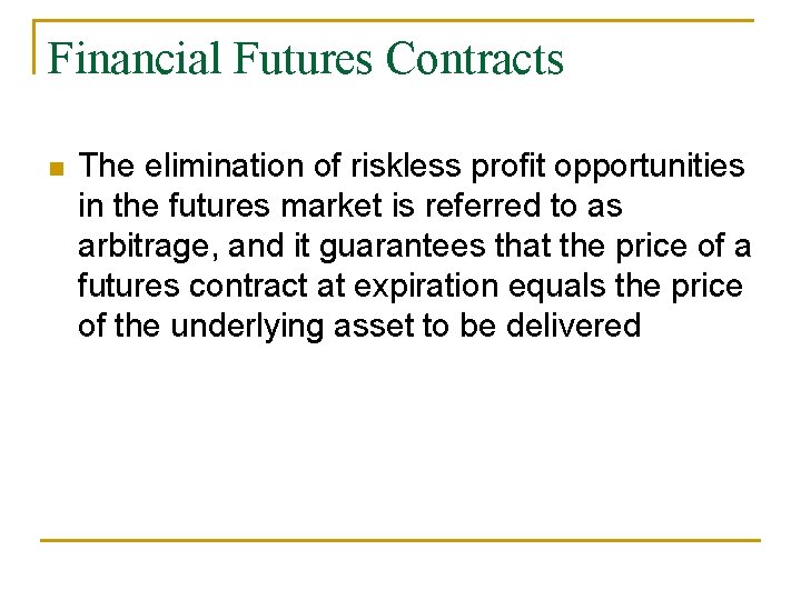 Financial Futures Contracts n The elimination of riskless profit opportunities in the futures market