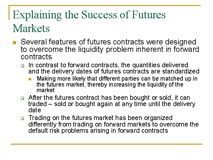 Explaining the Success of Futures Markets n Several features of futures contracts were designed