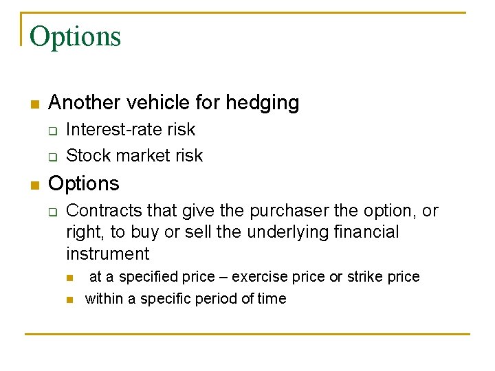 Options n Another vehicle for hedging q q n Interest-rate risk Stock market risk