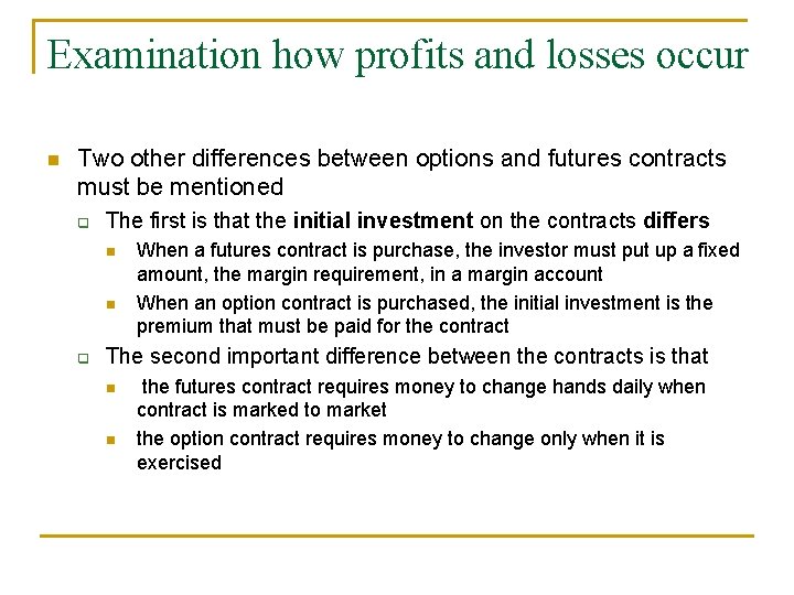 Examination how profits and losses occur n Two other differences between options and futures