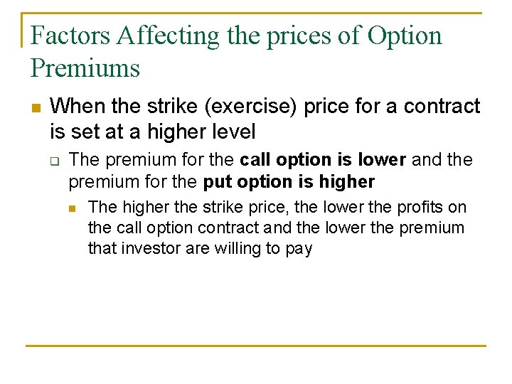 Factors Affecting the prices of Option Premiums n When the strike (exercise) price for