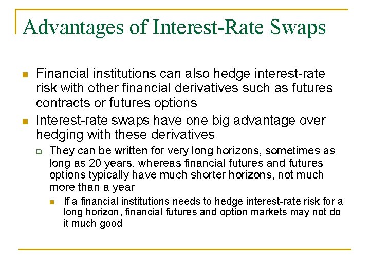 Advantages of Interest-Rate Swaps n n Financial institutions can also hedge interest-rate risk with