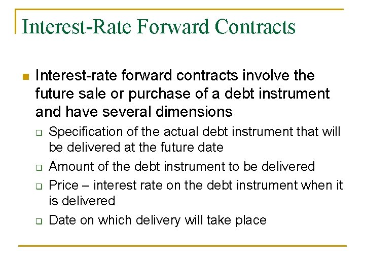 Interest-Rate Forward Contracts n Interest-rate forward contracts involve the future sale or purchase of