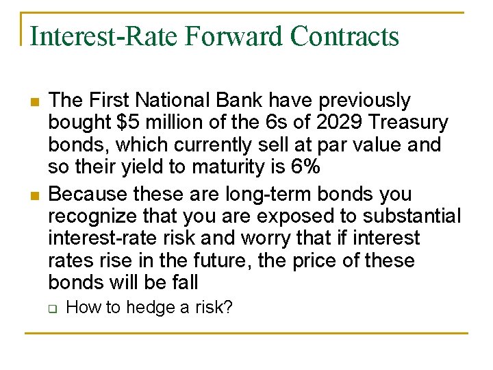 Interest-Rate Forward Contracts n n The First National Bank have previously bought $5 million