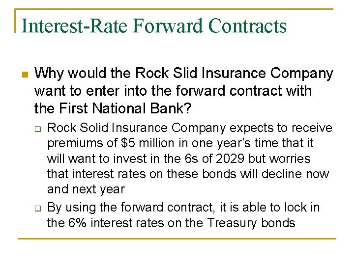 Interest-Rate Forward Contracts n Why would the Rock Slid Insurance Company want to enter