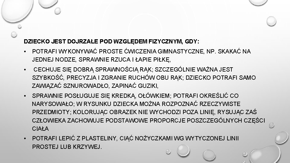 DZIECKO JEST DOJRZAŁE POD WZGLĘDEM FIZYCZNYM, GDY: • POTRAFI WYKONYWAĆ PROSTE ĆWICZENIA GIMNASTYCZNE, NP.