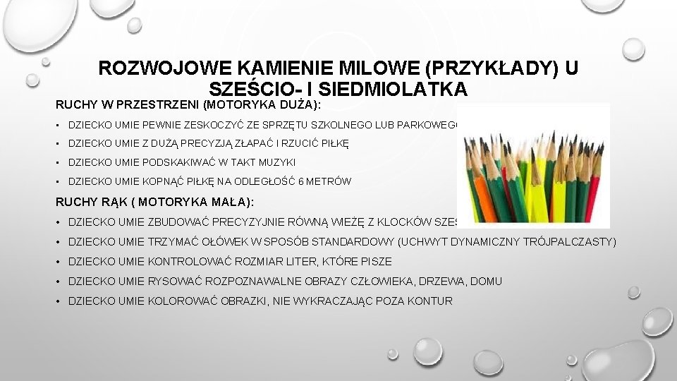 ROZWOJOWE KAMIENIE MILOWE (PRZYKŁADY) U SZEŚCIO- I SIEDMIOLATKA RUCHY W PRZESTRZENI (MOTORYKA DUŻA): •