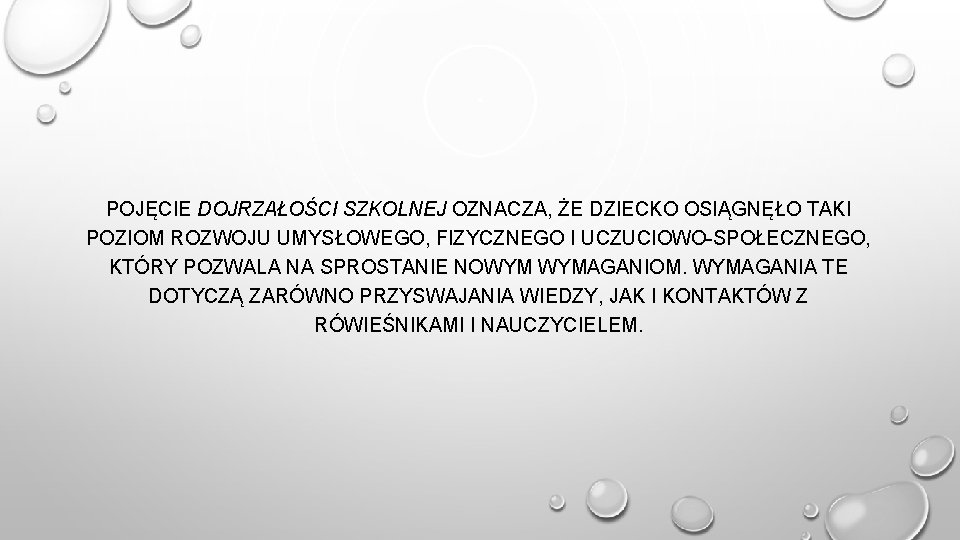 POJĘCIE DOJRZAŁOŚCI SZKOLNEJ OZNACZA, ŻE DZIECKO OSIĄGNĘŁO TAKI POZIOM ROZWOJU UMYSŁOWEGO, FIZYCZNEGO I UCZUCIOWO-SPOŁECZNEGO,