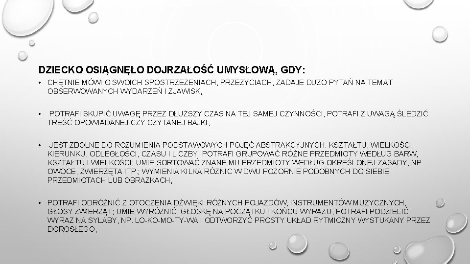 DZIECKO OSIĄGNĘŁO DOJRZAŁOŚĆ UMYSŁOWĄ, GDY: • CHĘTNIE MÓWI O SWOICH SPOSTRZEŻENIACH, PRZEŻYCIACH, ZADAJE DUŻO