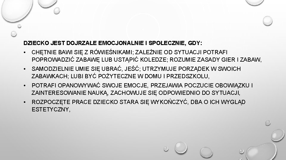 DZIECKO JEST DOJRZAŁE EMOCJONALNIE I SPOŁECZNIE, GDY: • CHĘTNIE BAWI SIĘ Z RÓWIEŚNIKAMI; ZALEŻNIE