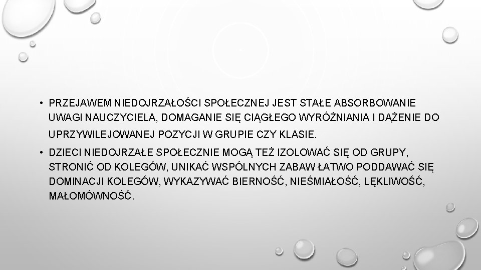  • PRZEJAWEM NIEDOJRZAŁOŚCI SPOŁECZNEJ JEST STAŁE ABSORBOWANIE UWAGI NAUCZYCIELA, DOMAGANIE SIĘ CIĄGŁEGO WYRÓŻNIANIA