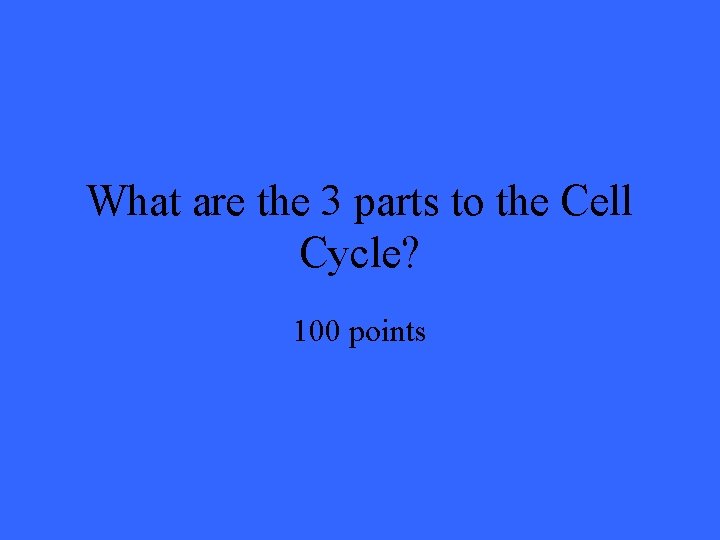 What are the 3 parts to the Cell Cycle? 100 points 