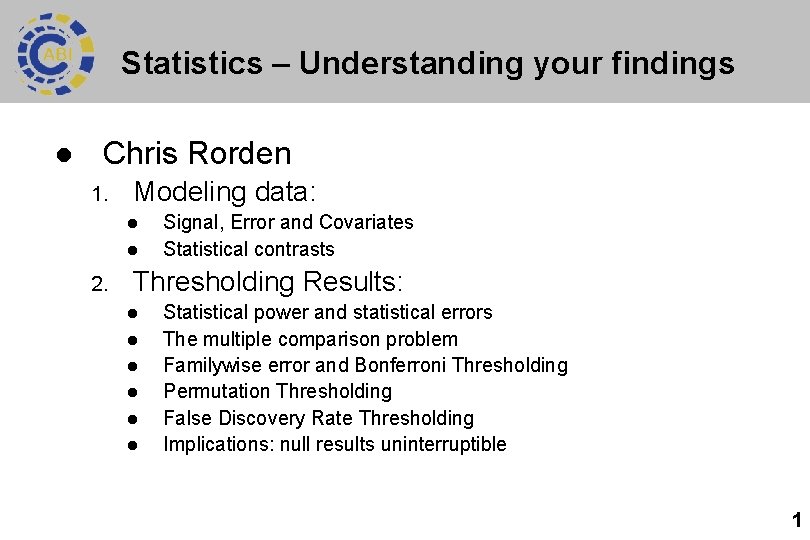 Statistics – Understanding your findings l Chris Rorden 1. Modeling data: l l 2.