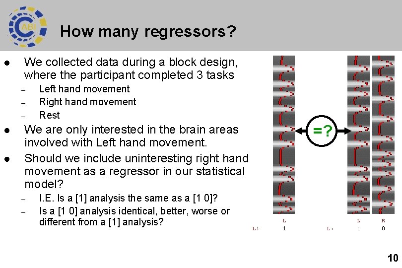 How many regressors? l We collected data during a block design, where the participant