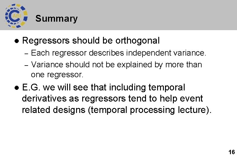 Summary l Regressors should be orthogonal – – l Each regressor describes independent variance.