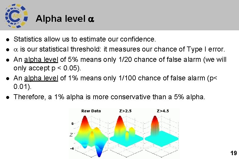 Alpha level l l l Statistics allow us to estimate our confidence. is our