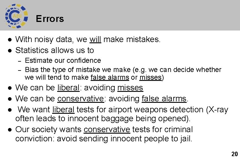 Errors l l With noisy data, we will make mistakes. Statistics allows us to Errors l l With noisy data, we will make mistakes. Statistics allows us to
