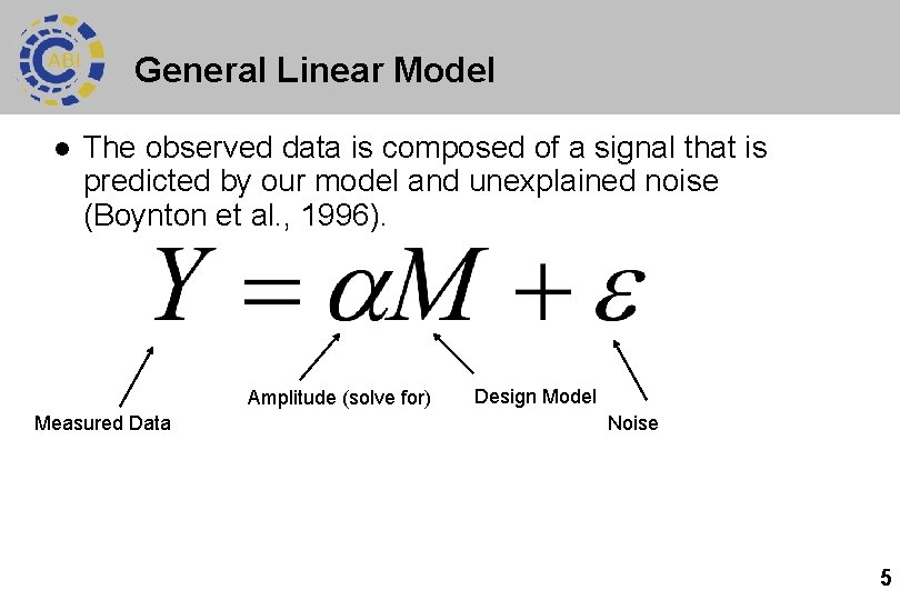 General Linear Model l The observed data is composed of a signal that is