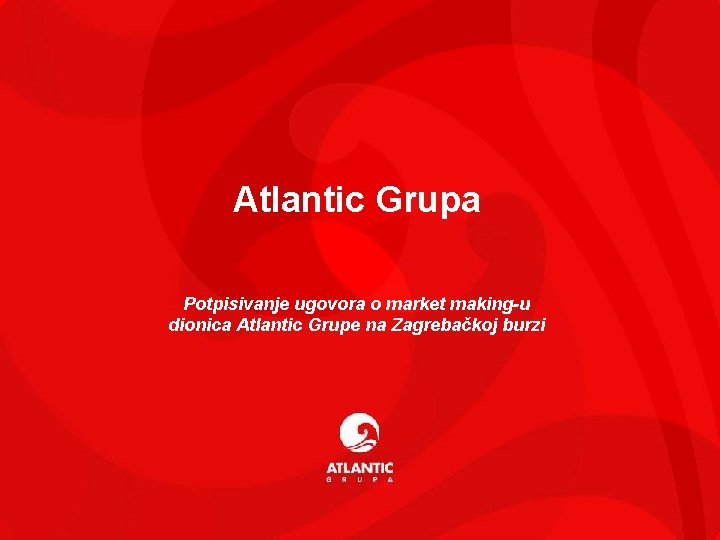 Atlantic Grupa Potpisivanje ugovora o market making-u dionica Atlantic Grupe na Zagrebačkoj burzi 1