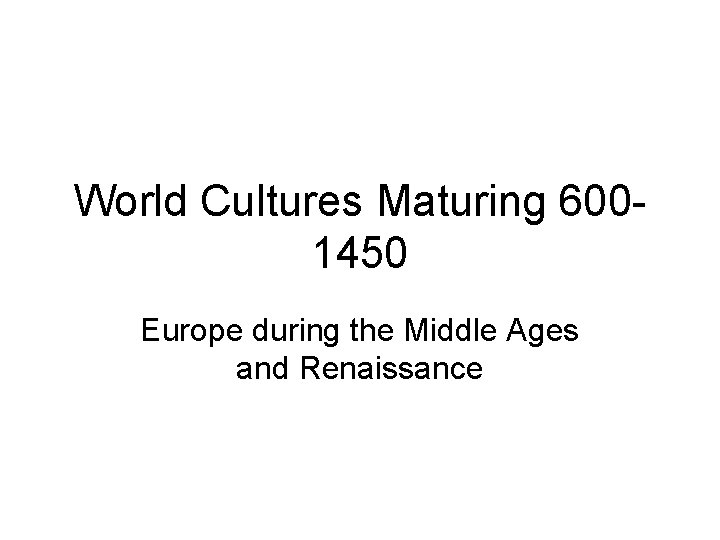 World Cultures Maturing 6001450 Europe during the Middle Ages and Renaissance 