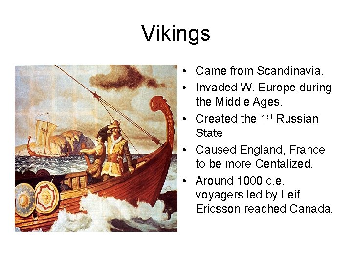 Vikings • Came from Scandinavia. • Invaded W. Europe during the Middle Ages. •