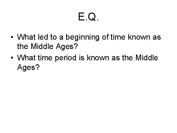 E. Q. • What led to a beginning of time known as the Middle