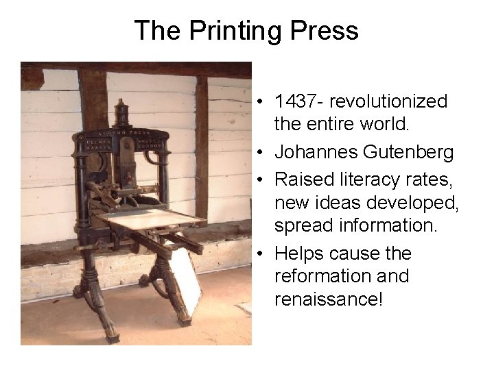 The Printing Press • 1437 - revolutionized the entire world. • Johannes Gutenberg •