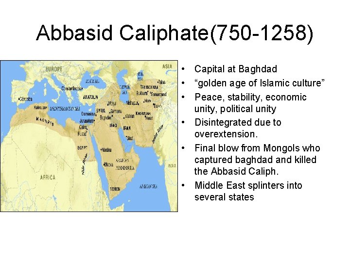 Abbasid Caliphate(750 -1258) • Capital at Baghdad • “golden age of Islamic culture” •
