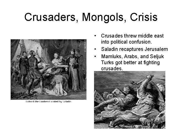 Crusaders, Mongols, Crisis • Crusades threw middle east into political confusion. • Saladin recaptures