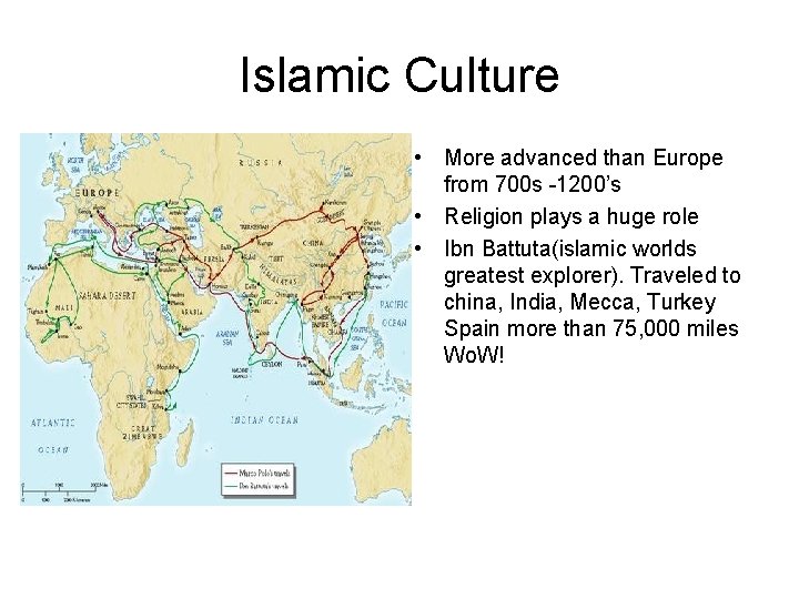 Islamic Culture • More advanced than Europe from 700 s -1200’s • Religion plays