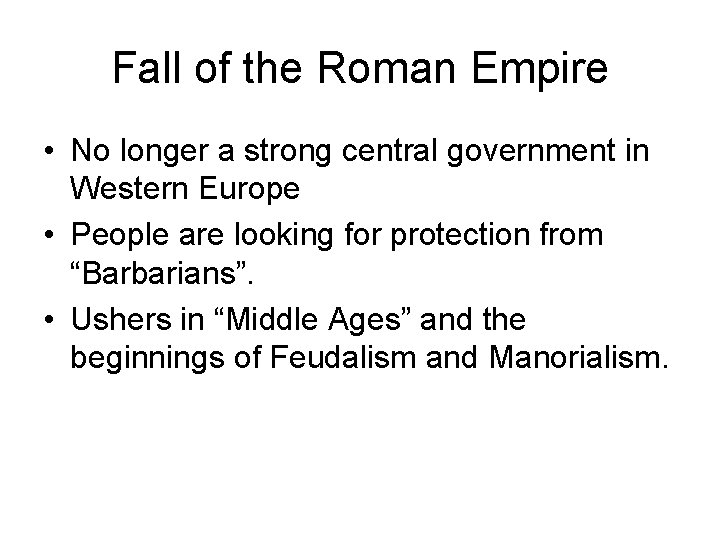 Fall of the Roman Empire • No longer a strong central government in Western