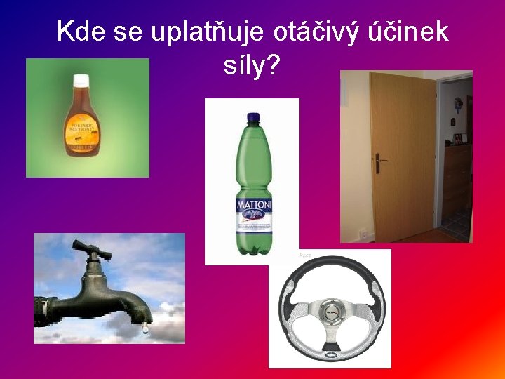 Kde se uplatňuje otáčivý účinek síly? 