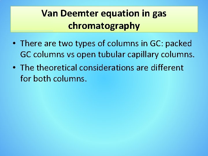 Van Deemter equation in gas chromatography • There are two types of columns in