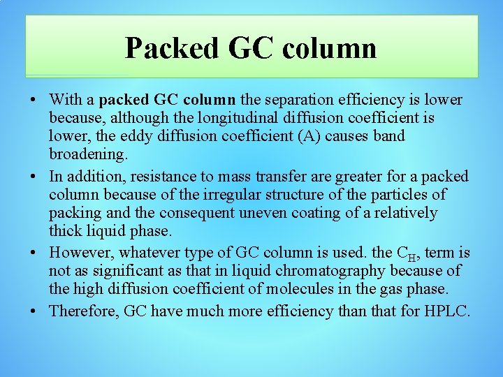 Packed GC column • With a packed GC column the separation efficiency is lower