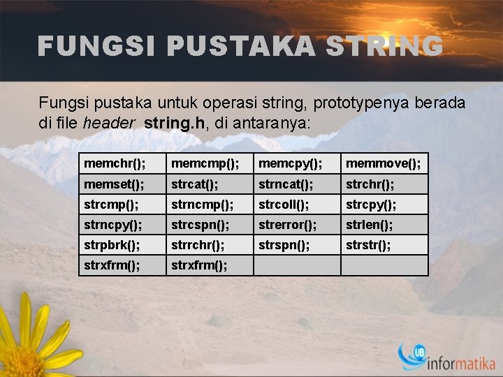 FUNGSI PUSTAKA STRING Fungsi pustaka untuk operasi string, prototypenya berada di file header string.