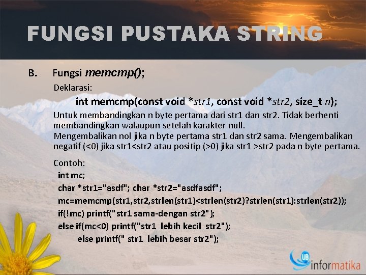 FUNGSI PUSTAKA STRING B. Fungsi memcmp(); Deklarasi: int memcmp(const void *str 1, const void