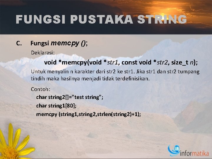 FUNGSI PUSTAKA STRING C. Fungsi memcpy (); Deklarasi: void *memcpy(void *str 1, const void