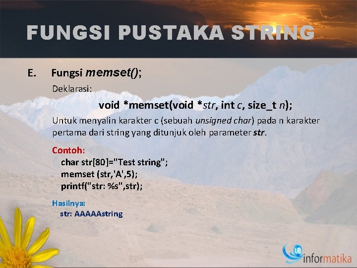 FUNGSI PUSTAKA STRING E. Fungsi memset(); Deklarasi: void *memset(void *str, int c, size_t n);